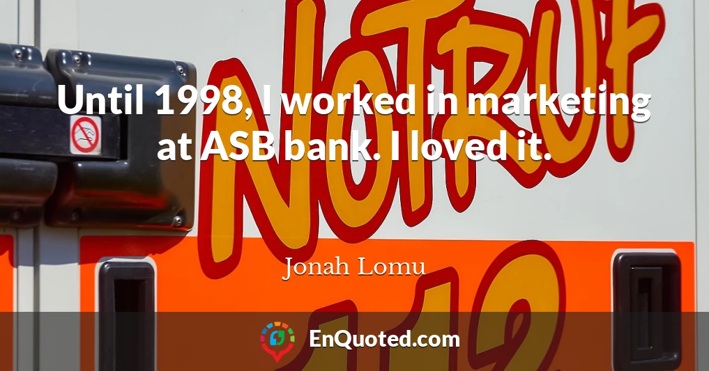 Until 1998, I worked in marketing at ASB bank. I loved it.