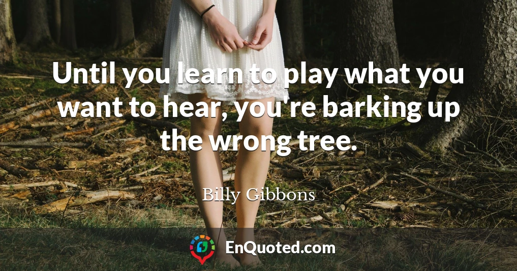 Until you learn to play what you want to hear, you're barking up the wrong tree.