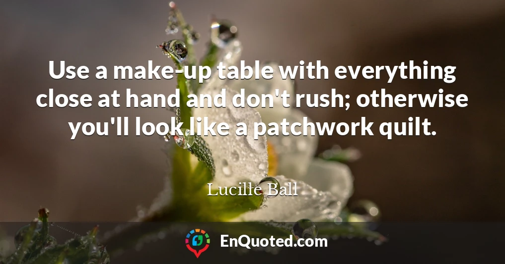 Use a make-up table with everything close at hand and don't rush; otherwise you'll look like a patchwork quilt.