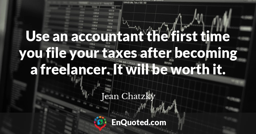 Use an accountant the first time you file your taxes after becoming a freelancer. It will be worth it.