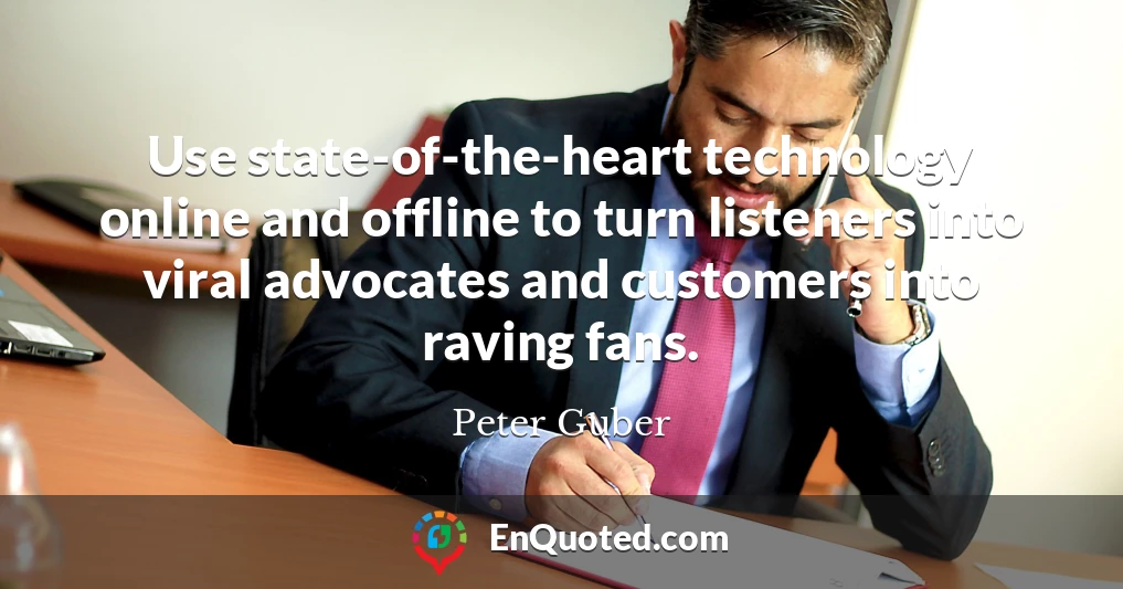 Use state-of-the-heart technology online and offline to turn listeners into viral advocates and customers into raving fans.