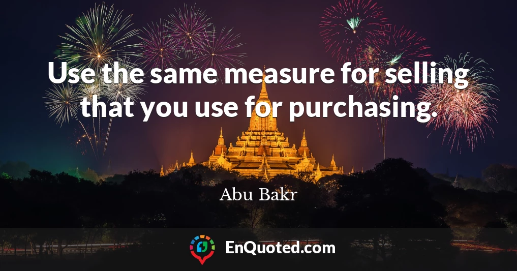 Use the same measure for selling that you use for purchasing.