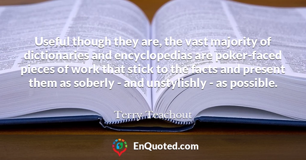 Useful though they are, the vast majority of dictionaries and encyclopedias are poker-faced pieces of work that stick to the facts and present them as soberly - and unstylishly - as possible.