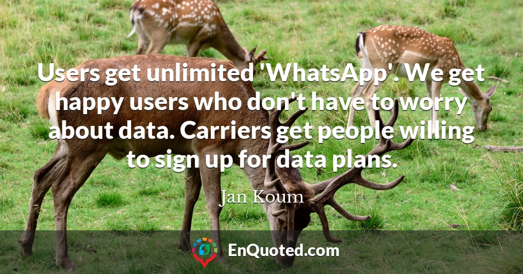 Users get unlimited 'WhatsApp'. We get happy users who don't have to worry about data. Carriers get people willing to sign up for data plans.