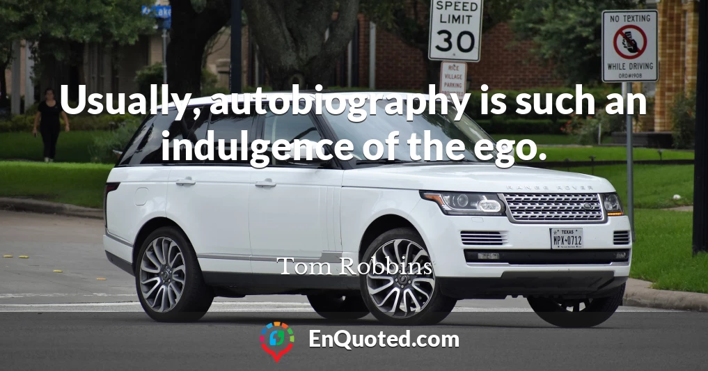 Usually, autobiography is such an indulgence of the ego.