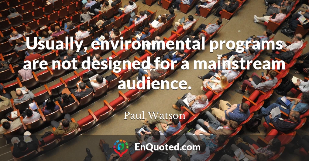 Usually, environmental programs are not designed for a mainstream audience.