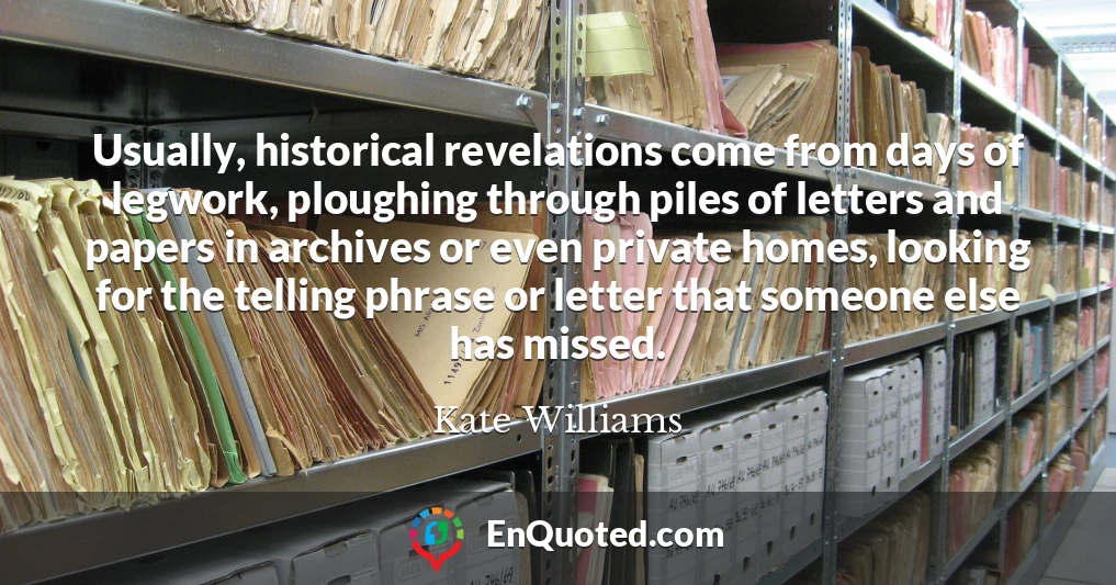 Usually, historical revelations come from days of legwork, ploughing through piles of letters and papers in archives or even private homes, looking for the telling phrase or letter that someone else has missed.