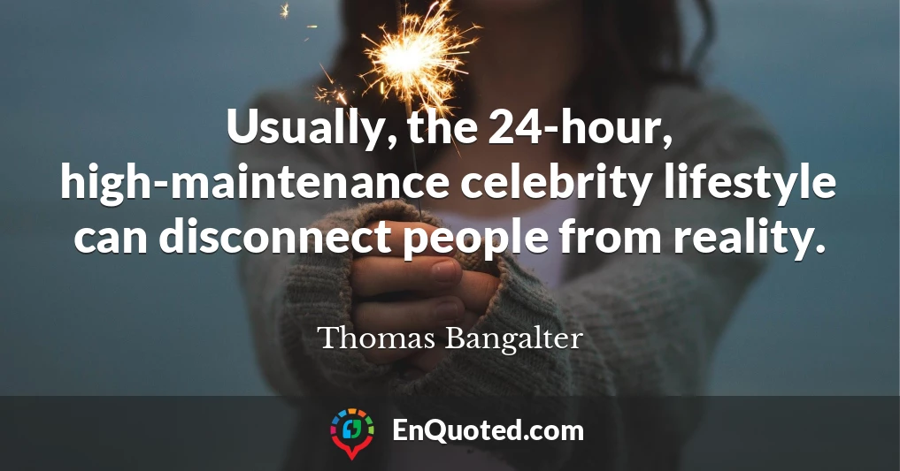 Usually, the 24-hour, high-maintenance celebrity lifestyle can disconnect people from reality.