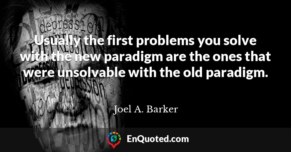 Usually the first problems you solve with the new paradigm are the ones that were unsolvable with the old paradigm.