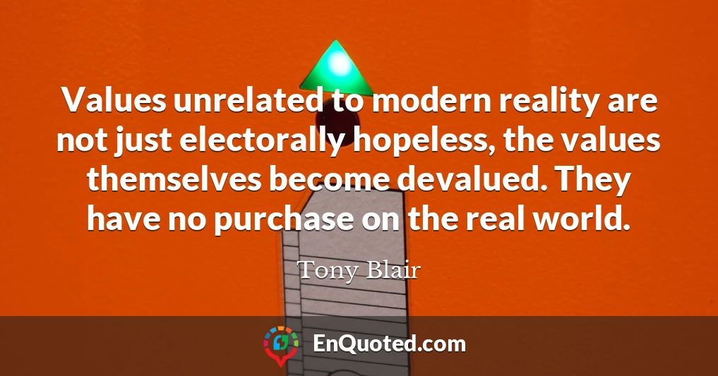 Values unrelated to modern reality are not just electorally hopeless, the values themselves become devalued. They have no purchase on the real world.