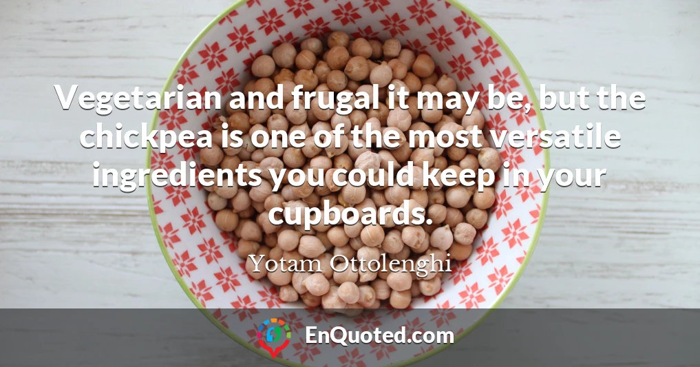 Vegetarian and frugal it may be, but the chickpea is one of the most versatile ingredients you could keep in your cupboards.