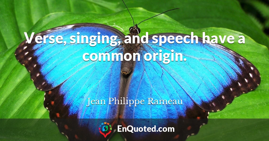 Verse, singing, and speech have a common origin.