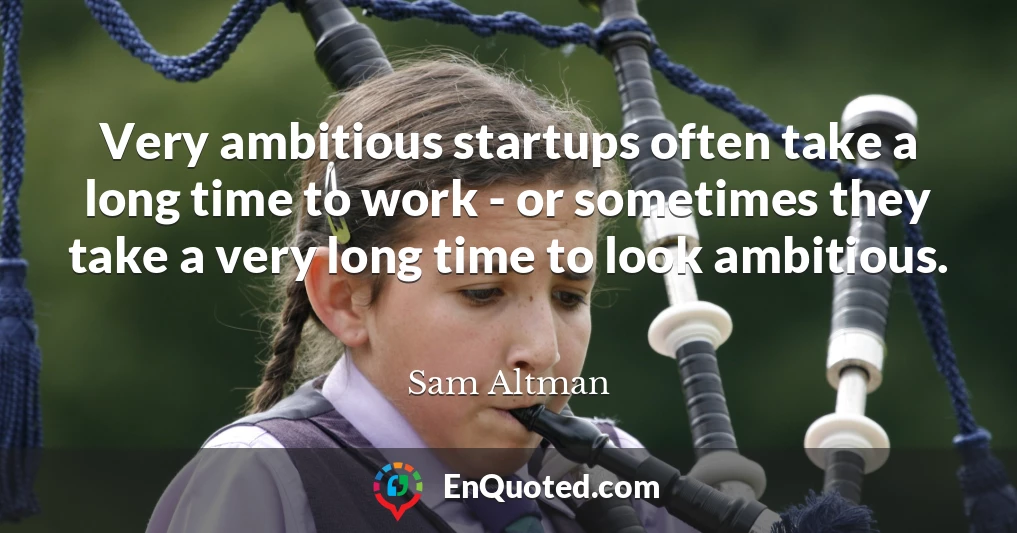 Very ambitious startups often take a long time to work - or sometimes they take a very long time to look ambitious.