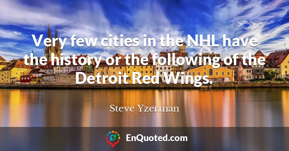 Very few cities in the NHL have the history or the following of the Detroit Red Wings.