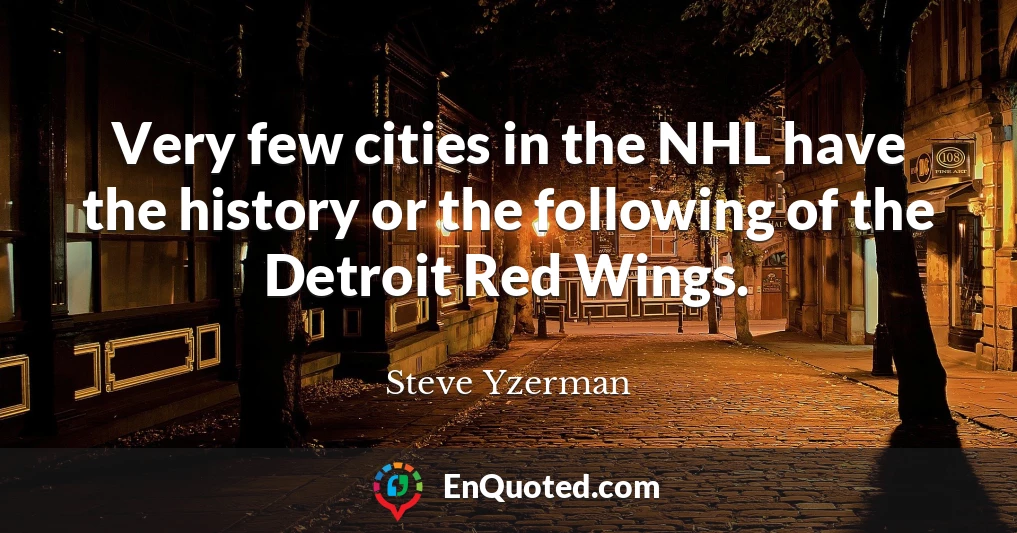 Very few cities in the NHL have the history or the following of the Detroit Red Wings.