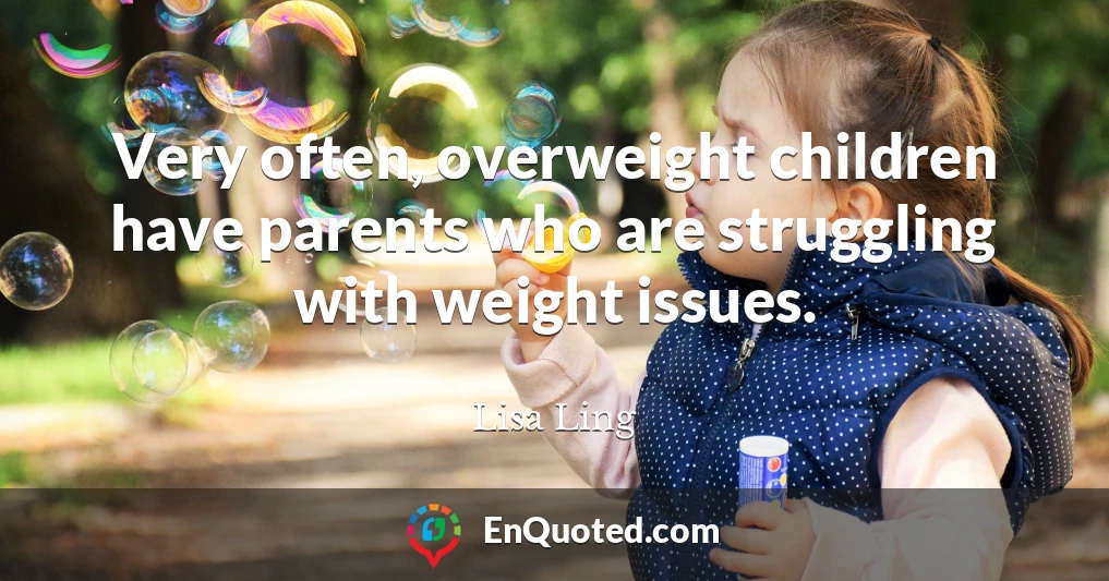 Very often, overweight children have parents who are struggling with weight issues.