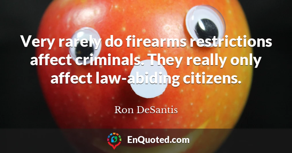Very rarely do firearms restrictions affect criminals. They really only affect law-abiding citizens.
