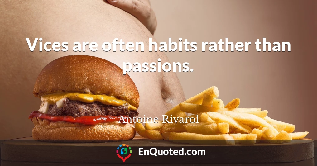 Vices are often habits rather than passions.