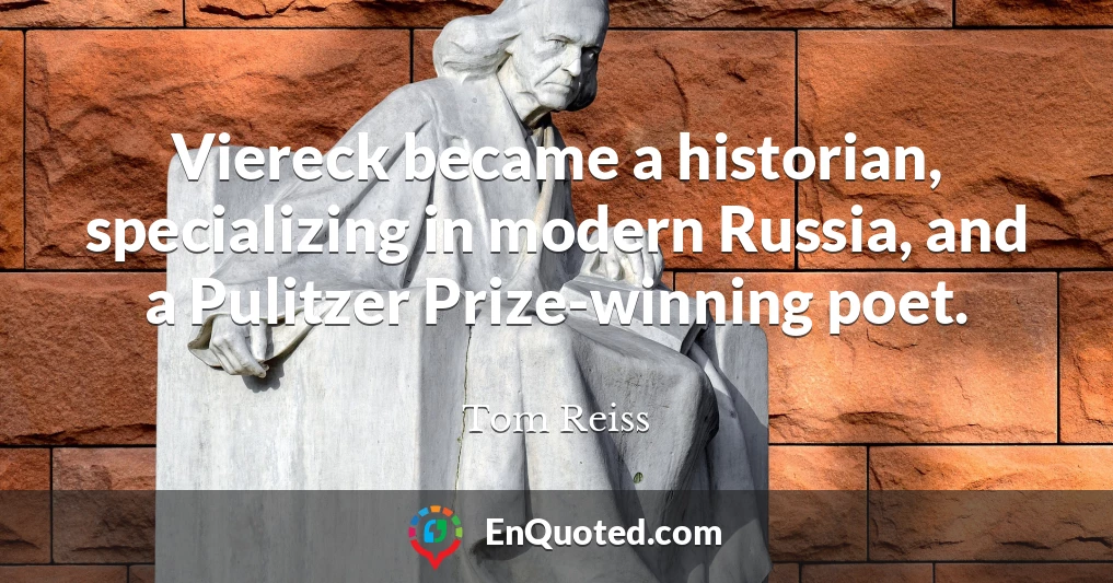 Viereck became a historian, specializing in modern Russia, and a Pulitzer Prize-winning poet.