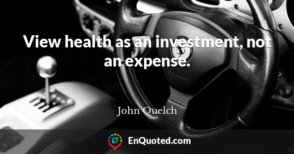 View health as an investment, not an expense.