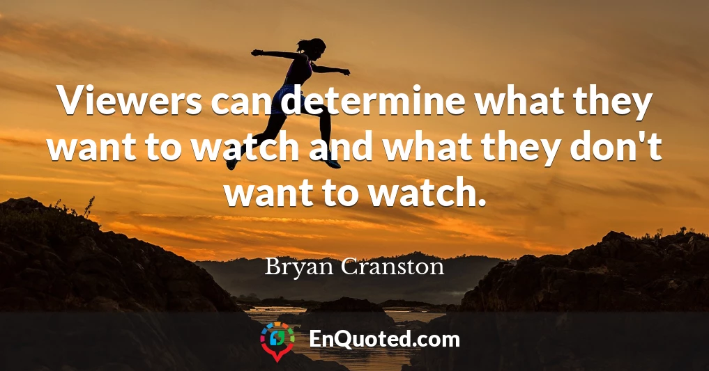 Viewers can determine what they want to watch and what they don't want to watch.