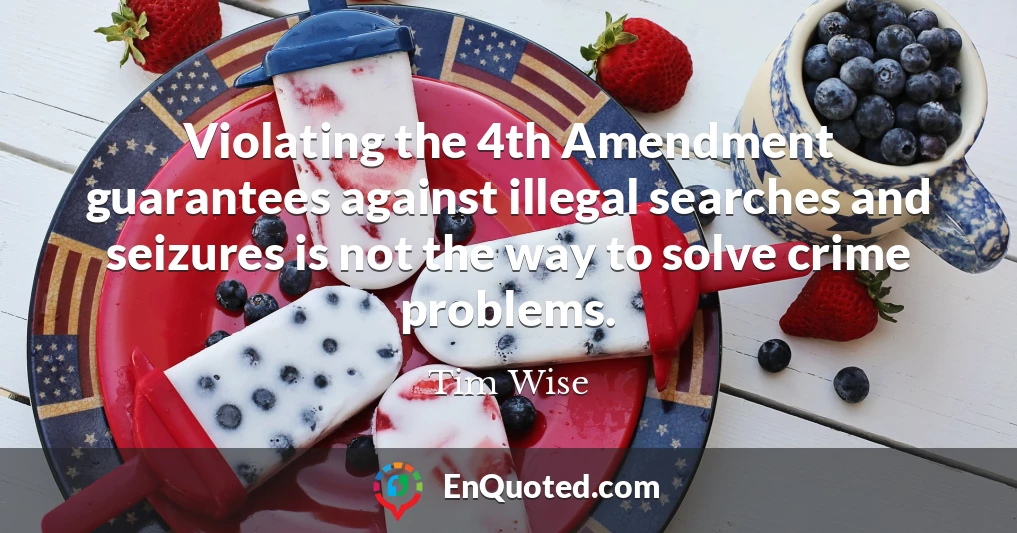 Violating the 4th Amendment guarantees against illegal searches and seizures is not the way to solve crime problems.