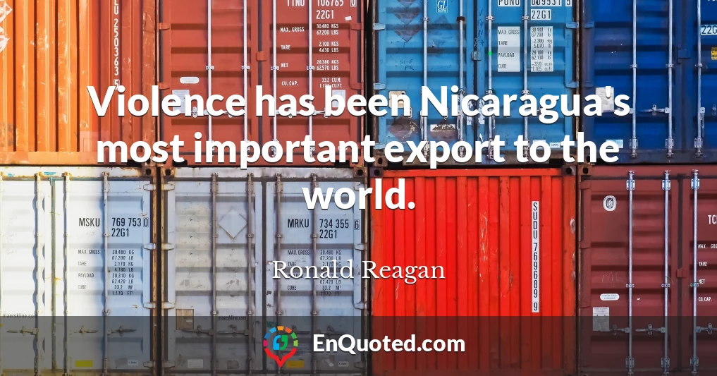 Violence has been Nicaragua's most important export to the world.