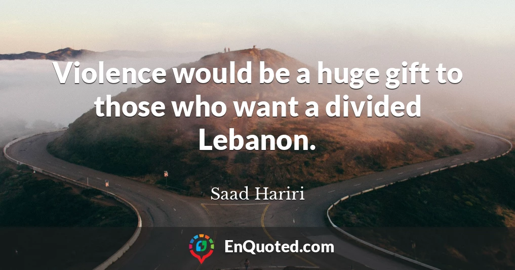 Violence would be a huge gift to those who want a divided Lebanon.