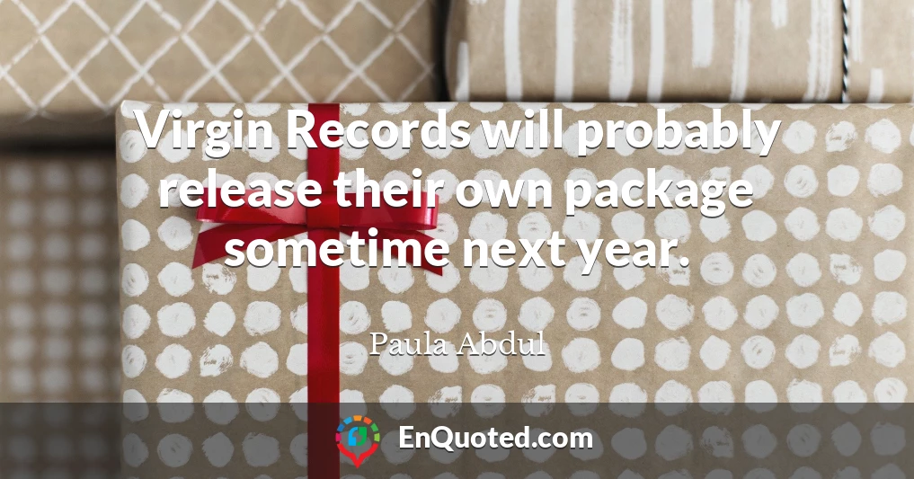 Virgin Records will probably release their own package sometime next year.