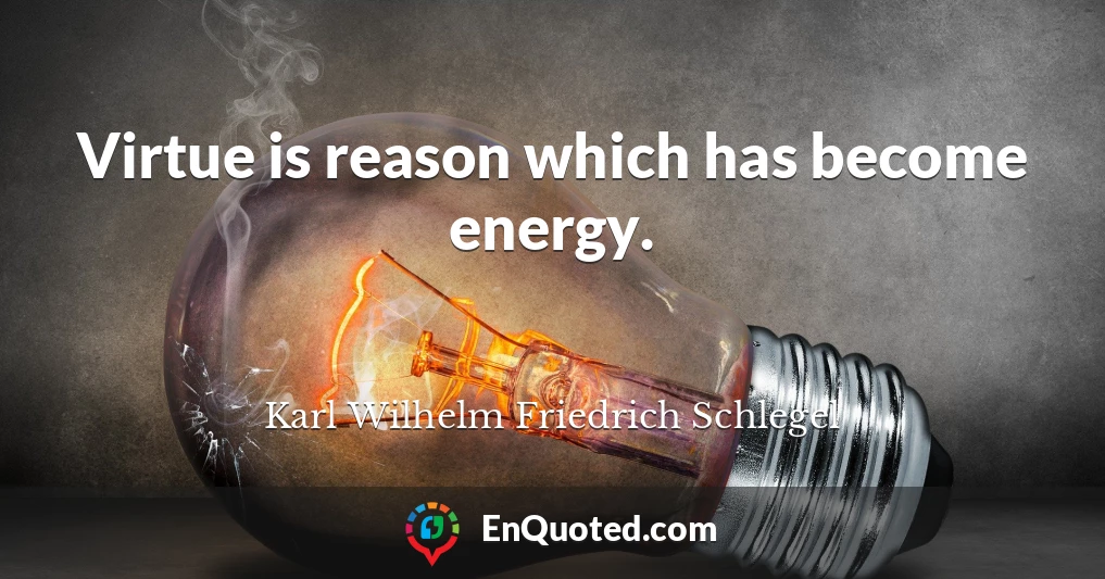 Virtue is reason which has become energy.