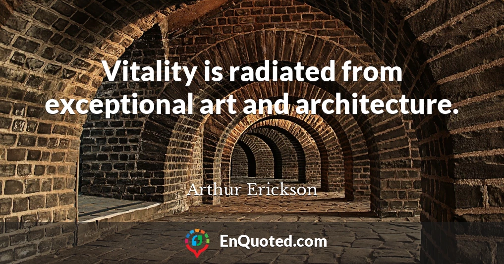 Vitality is radiated from exceptional art and architecture.