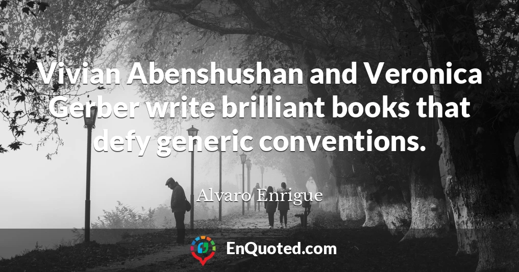 Vivian Abenshushan and Veronica Gerber write brilliant books that defy generic conventions.