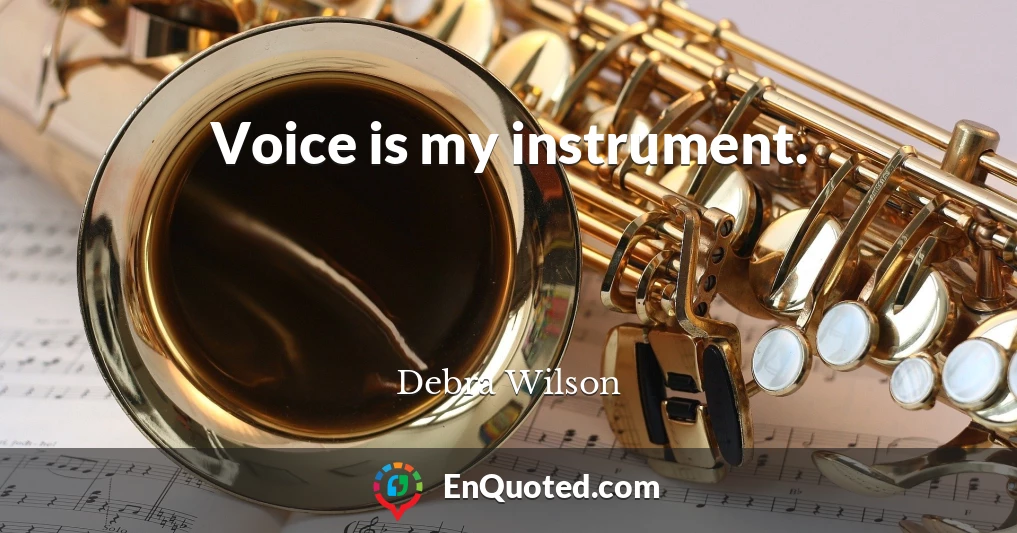 Voice is my instrument.