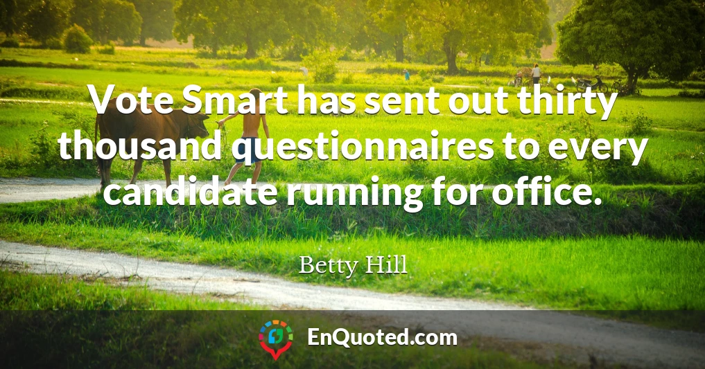 Vote Smart has sent out thirty thousand questionnaires to every candidate running for office.