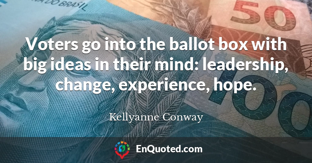 Voters go into the ballot box with big ideas in their mind: leadership, change, experience, hope.