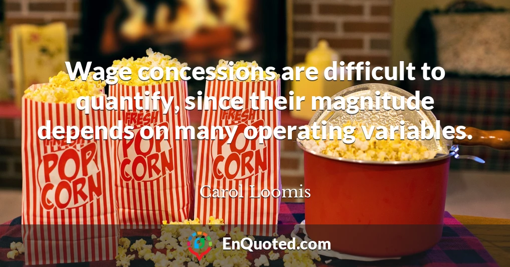 Wage concessions are difficult to quantify, since their magnitude depends on many operating variables.
