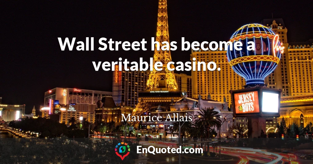 Wall Street has become a veritable casino.