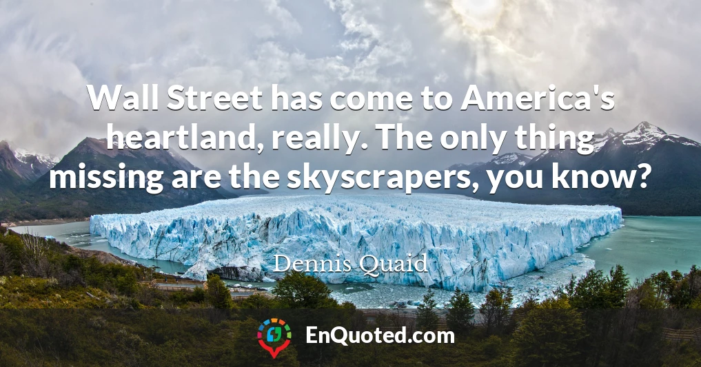 Wall Street has come to America's heartland, really. The only thing missing are the skyscrapers, you know?