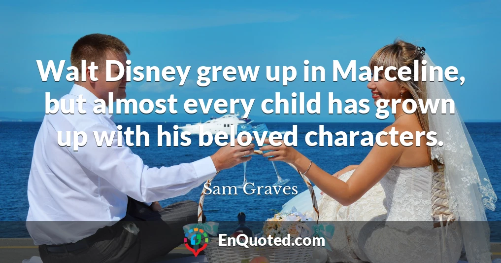 Walt Disney grew up in Marceline, but almost every child has grown up with his beloved characters.
