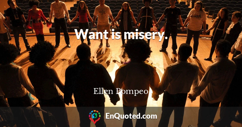 Want is misery.
