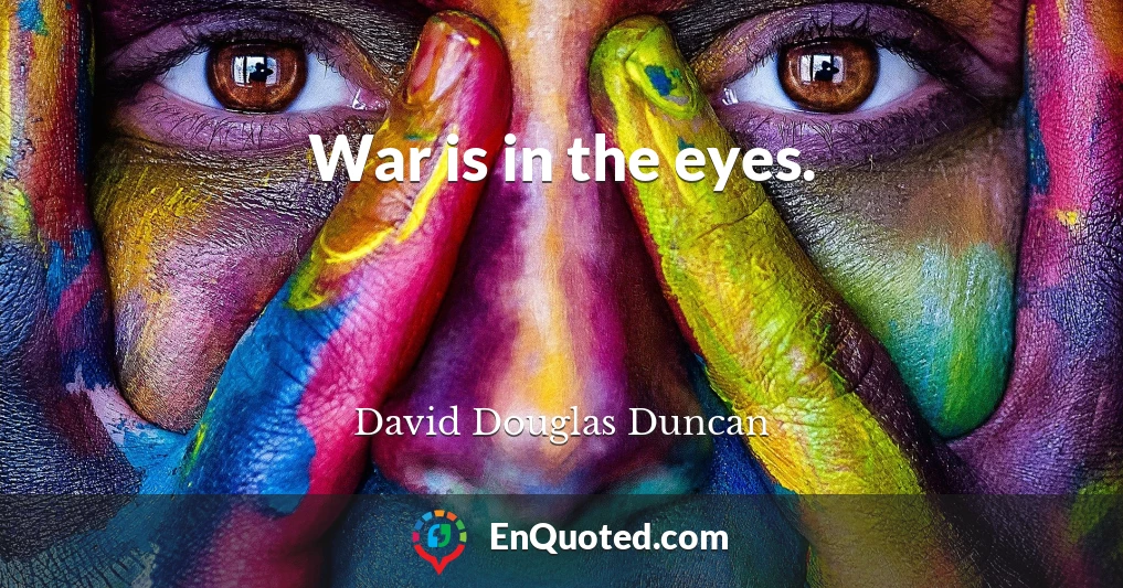War is in the eyes.