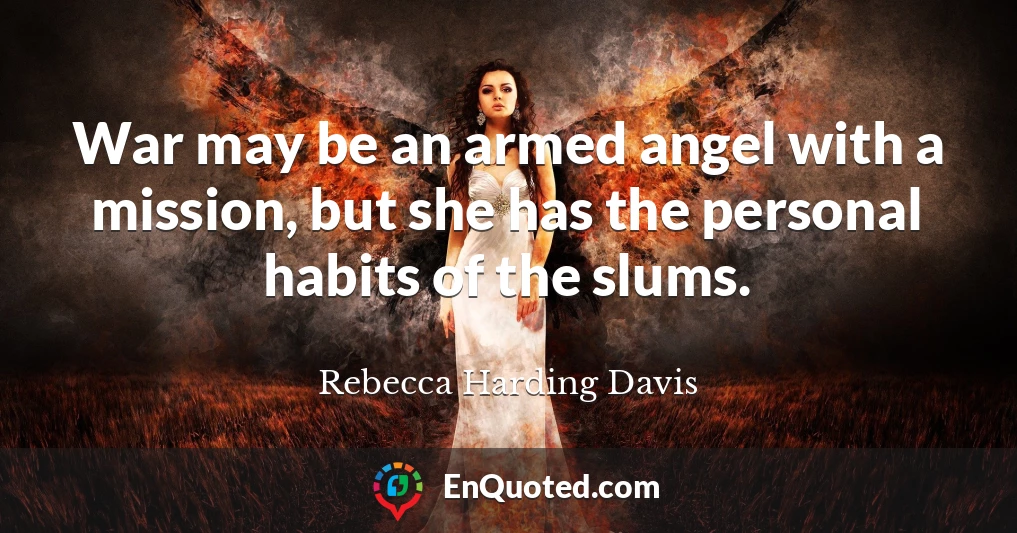 War may be an armed angel with a mission, but she has the personal habits of the slums.