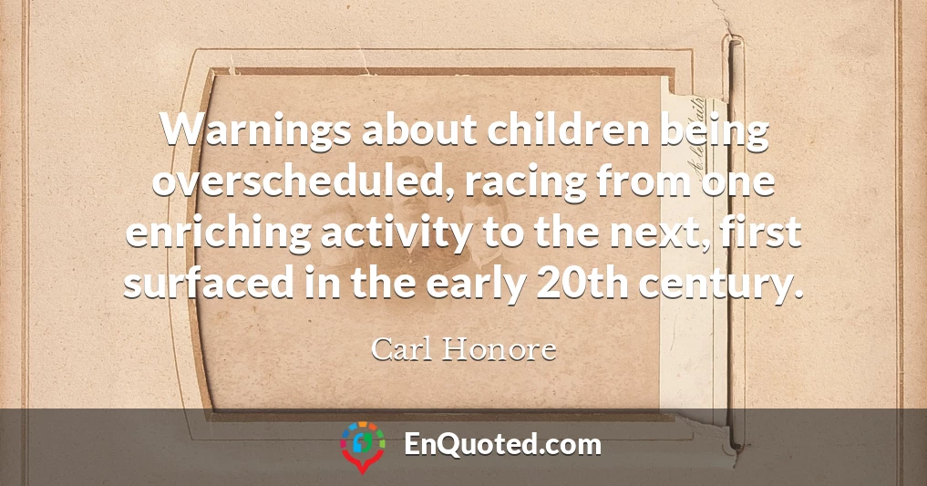 Warnings about children being overscheduled, racing from one enriching activity to the next, first surfaced in the early 20th century.