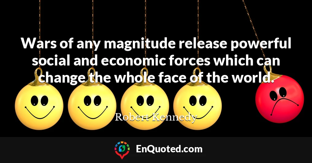 Wars of any magnitude release powerful social and economic forces which can change the whole face of the world.