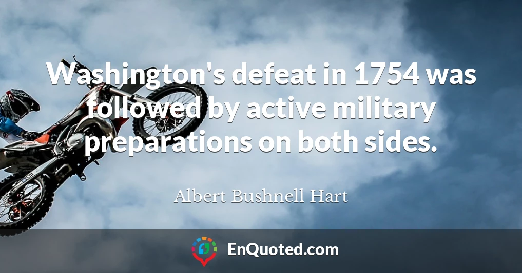 Washington's defeat in 1754 was followed by active military preparations on both sides.