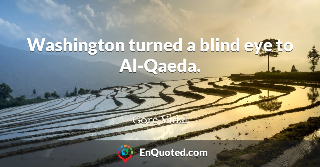 Washington turned a blind eye to Al-Qaeda.