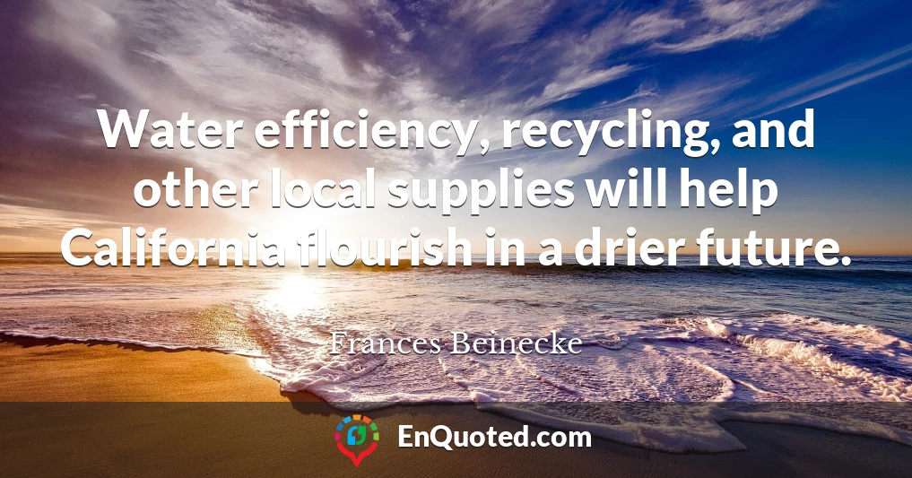 Water efficiency, recycling, and other local supplies will help California flourish in a drier future.