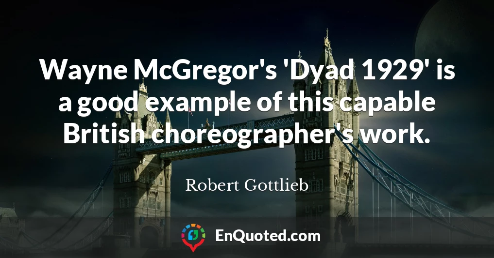 Wayne McGregor's 'Dyad 1929' is a good example of this capable British choreographer's work.