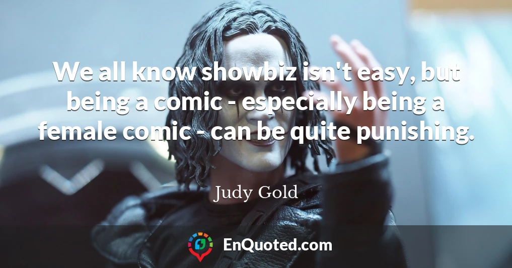 We all know showbiz isn't easy, but being a comic - especially being a female comic - can be quite punishing.