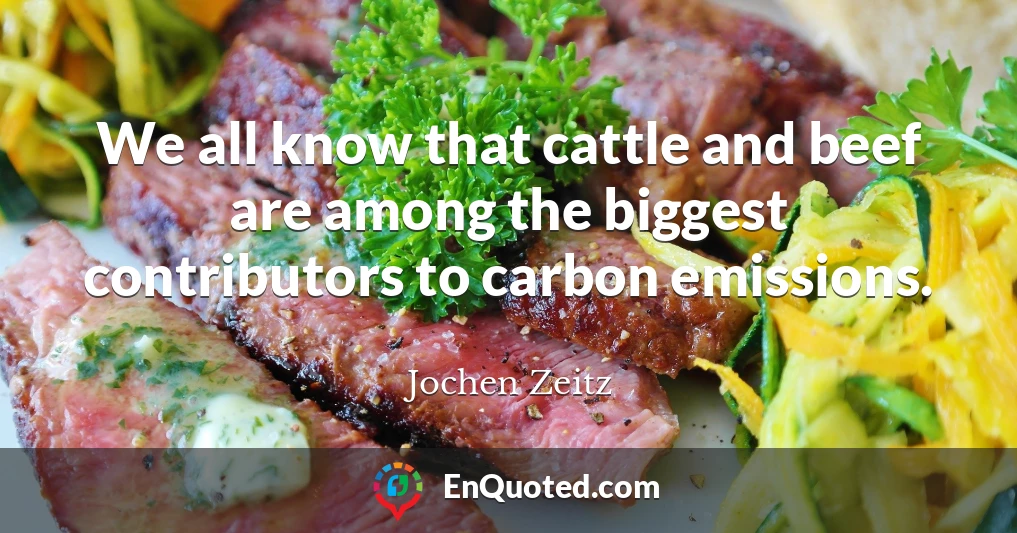 We all know that cattle and beef are among the biggest contributors to carbon emissions.